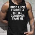 Good Luck Finding A Better Coworker Than Me - Funny Job Work Men Women Tank Top Graphic Print Unisex Gifts for Him
