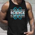 Good Thing About Science Is That Its True Tshirt Unisex Tank Top Gifts for Him