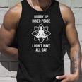 Hurry Up Inner Peace I Don&8217T Have All Day Meditation Tank Top Gifts for Him