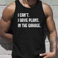 I Cant I Have Plans In The Garage Car Mechanic Design Print Gift Unisex Tank Top Gifts for Him
