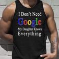 I Dont Need Google My Daughter Knows Everything Unisex Tank Top Gifts for Him
