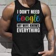 I Dont Need Google My Wife Knows Everything Funny Husband Unisex Tank Top Gifts for Him