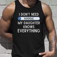 I Dont Need Goolge My Daughter Knows Everything Cool Gift Funny Dad Gift Unisex Tank Top Gifts for Him