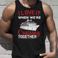 I Love It When We Are Cruising Together Men And Women Cruise Unisex Tank Top Gifts for Him