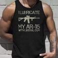I Lubricate My Ar-15 With Liberal CUM Unisex Tank Top Gifts for Him