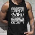 I Never Dreamed Id Grow Up To Be A Spoiled Wife Of A Grumpy Cute Gift Unisex Tank Top Gifts for Him