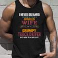 I Never Dreamed Id Grow Up To Be A Spoiled Wife Of A Grumpy Cute Gift Unisex Tank Top Gifts for Him