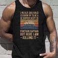 I Never Dreamed Id Grow Up To Be Pontoon Captain Gift Cool Gift Unisex Tank Top Gifts for Him