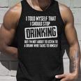 I Should Stop Drinking Funny V2 Unisex Tank Top Gifts for Him