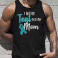 I Wear Teal For My Mom Ovarian Cancer Awareness Unisex Tank Top Gifts for Him