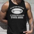 If Lifting Was Easy It Would Be Called Your Mom Tshirt Unisex Tank Top Gifts for Him