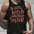 If You Think I’M A Witch You Should Meet My Sister Halloween Unisex Tank Top Gifts for Him