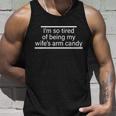 Im So Tired Of Being My Wifes Arm Candy Tshirt Unisex Tank Top Gifts for Him