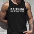 In My Defense I Was Left Unsupervised Funny Tee Gift Unisex Tank Top Gifts for Him