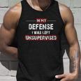 In My Defense I Was Left Unsupervised Gift Unisex Tank Top Gifts for Him