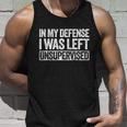 In My Defense I Was Left Unsupervised Gift Unisex Tank Top Gifts for Him