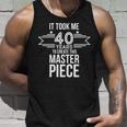 It Took Me 40 Years To Create This Masterpiece 40Th Birthday Unisex Tank Top Gifts for Him