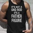 Its Not A Dad Bod Its A Father Figure Fathers Day Tshirt Unisex Tank Top Gifts for Him