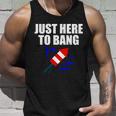 Just Here To Bang 4Th Of July Tshirt Unisex Tank Top Gifts for Him