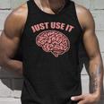 Just Use It Funny Brain Tshirt Unisex Tank Top Gifts for Him