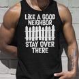 Like A Good Neighbor Stay Over There Tshirt Unisex Tank Top Gifts for Him