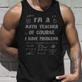 Math Teacher Of Course I Have Problems Professor Gift Unisex Tank Top Gifts for Him