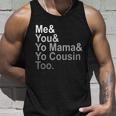 Me You Yo Mama And Yo Cousin Unisex Tank Top Gifts for Him
