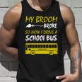 My Broom Broke So Now I Drive A School Bus Unisex Tank Top Gifts for Him