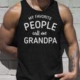 My Favorite People Call Me Grandpa Funny Unisex Tank Top Gifts for Him