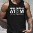 Never Trust An Atom They Make Up Everything Tshirt Unisex Tank Top Gifts for Him