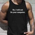 No I Will Not Fix Your Computer Tshirt Unisex Tank Top Gifts for Him