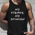 No Uterus No Opinion Feminist Pro Choice Unisex Tank Top Gifts for Him