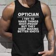 Optician Try To Make Things Idiotcool Giftproof Coworker Optometrist Gift Unisex Tank Top Gifts for Him