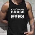 Please Tell Your Boobs To Stop Staring At My Eyes Tshirt Unisex Tank Top Gifts for Him