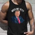 President Donald Trump Miss Me Yet Funny Political 2024 Tshirt Unisex Tank Top Gifts for Him