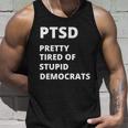 Ptsd Pretty Tired Of Stupid Democrats Funny Tshirt Unisex Tank Top Gifts for Him