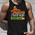 Teacher Cinco De Mayo Nacho Average Teacher Sombrero Gift Unisex Tank Top Gifts for Him