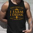 Thats What I Do I Farm I Drink And I Know Things Unisex Tank Top Gifts for Him