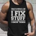 Thats What I Do I Fix Stuff And I Know Things Funny Saying Unisex Tank Top Gifts for Him