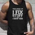 Thats What I Do I Fix Stuff And I Know Things Funny Unisex Tank Top Gifts for Him