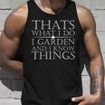 Thats What I Do I Garden And Know Thing Unisex Tank Top Gifts for Him