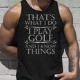 Thats What I Do I Play Golf And I Know Things Tshirt Unisex Tank Top Gifts for Him