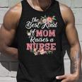 The Best Kind Of Mom Raises A Nurse Mothers Day Unisex Tank Top Gifts for Him
