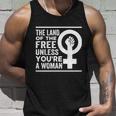 The Land Of The Free Unless Youre A Woman Pro Choice Womens Rights Unisex Tank Top Gifts for Him