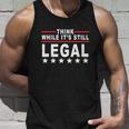 Think While Its Still Legal V3 Unisex Tank Top Gifts for Him
