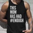 This Mom Has Had Enough Tshirt Unisex Tank Top Gifts for Him