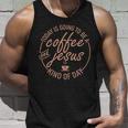 Today Is Going To Be A Coffee And Jesus Kind Of Day Unisex Tank Top Gifts for Him