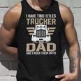 Trucker Trucker And Dad Quote Semi Truck Driver Mechanic Funny_ V2 Unisex Tank Top Gifts for Him