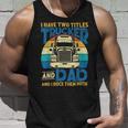 Trucker Trucker And Dad Quote Semi Truck Driver Mechanic Funny_ V5 Unisex Tank Top Gifts for Him