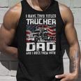 Trucker Trucker Dad I Have Two Titles Trucker And Dad Unisex Tank Top Gifts for Him